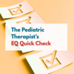 The Pediatric Therapist’s Quick EQ Checklist